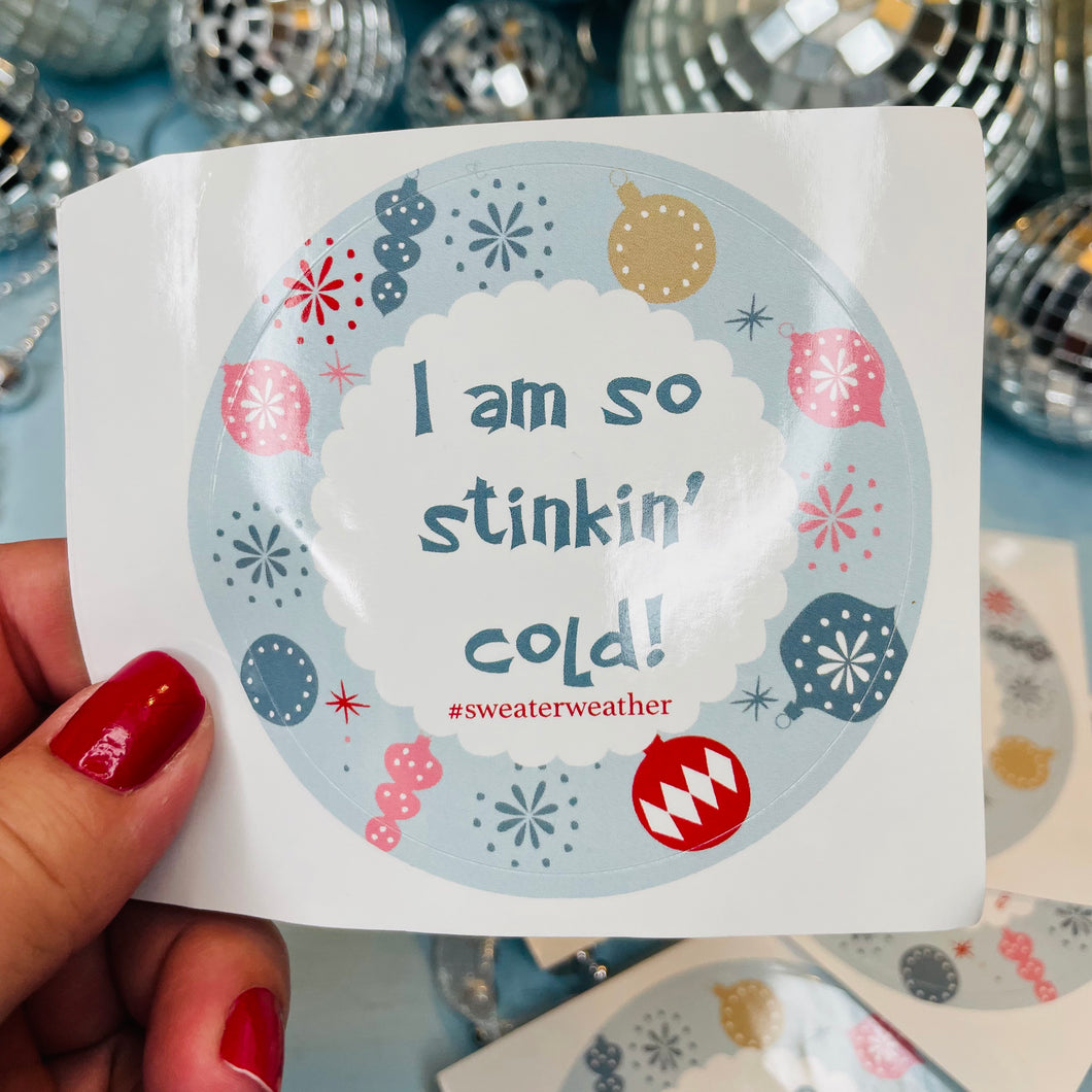 I Am So Stinkin' Cold Vinyl Sticker for laptop, water bottles, hydroflask, label, Bible, Journal, Car Decal