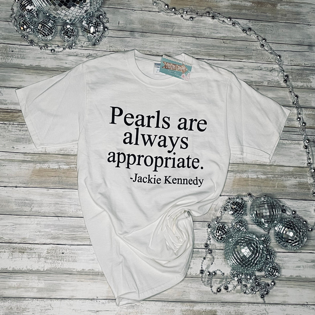 Pearls are Always Appropriate Jackie O Kennedy quote tee