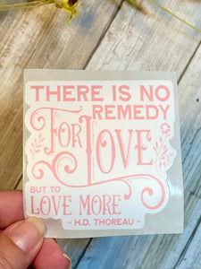 There is No Remedy for Love but More Love Thoreau Quote Vinyl Sticker, Hydroflask Sticker, Mental Health Decal
